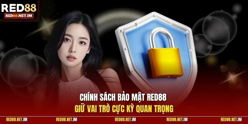 Chính sách bảo mật RED88 giữ vai trò cực kỳ quan trọng