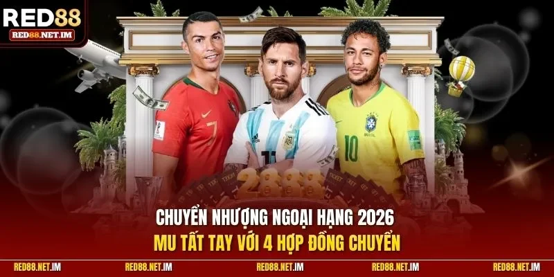 Chuyển nhượng ngoại hạng 2026 - MU tất tay với 4 hợp đồng chuyển