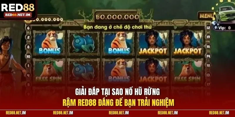 Giải đáp tại sao nổ hũ rừng rậm RED88 đáng để bạn trải nghiệm
