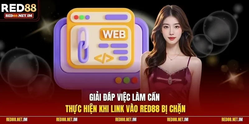 Giải đáp việc làm cần thực hiện khi link vào RED88 bị chặn
