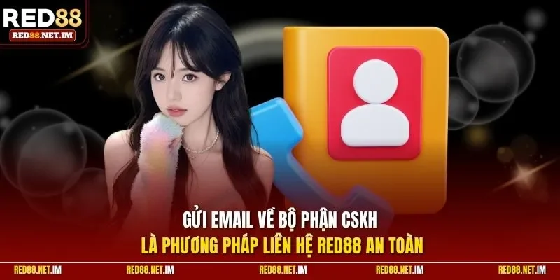 Gửi Email về bộ phận CSKH là phương pháp liên hệ RED88 an toàn