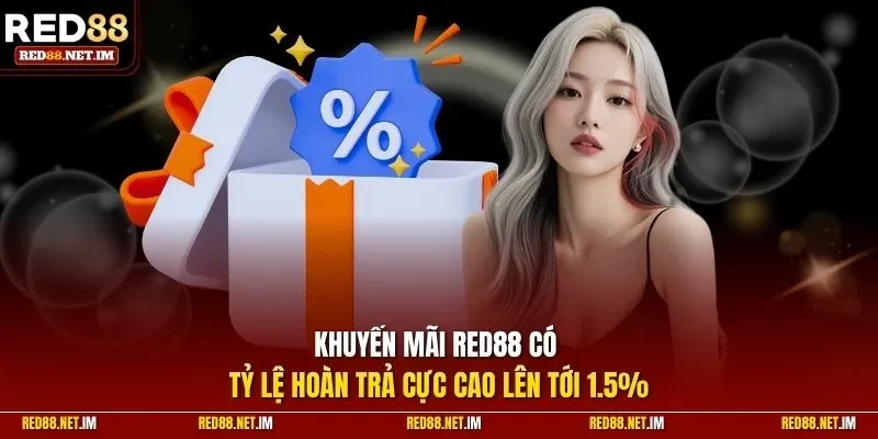 Khuyến mãi RED88 có tỷ lệ hoàn trả cực cao lên tới 1.5%