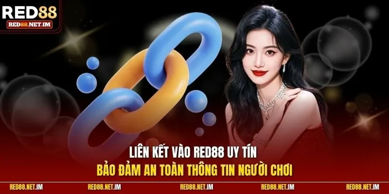 Liên kết vào RED88 uy tín bảo đảm an toàn thông tin người chơi