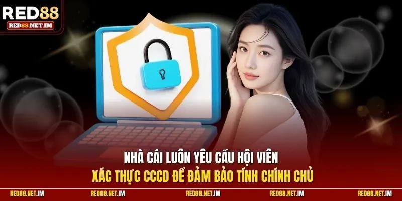 Nhà cái luôn yêu cầu hội viên xác thực CCCD để đảm bảo tính chính chủ