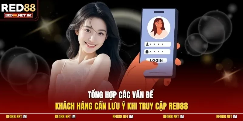 Tổng hợp các vấn để khách hàng cần lưu ý khi truy cập RED88