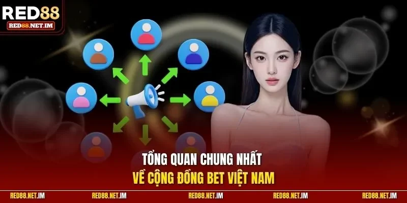 Tổng quan chung nhất về cộng đồng bet Việt Nam